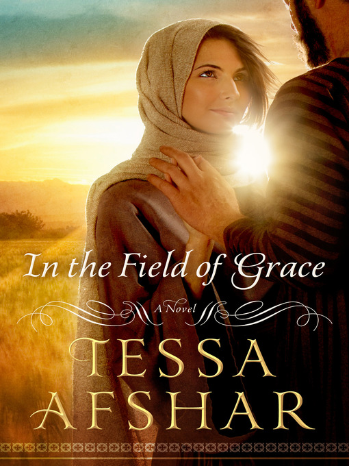 Title details for In the Field of Grace by Tessa Afshar - Wait list